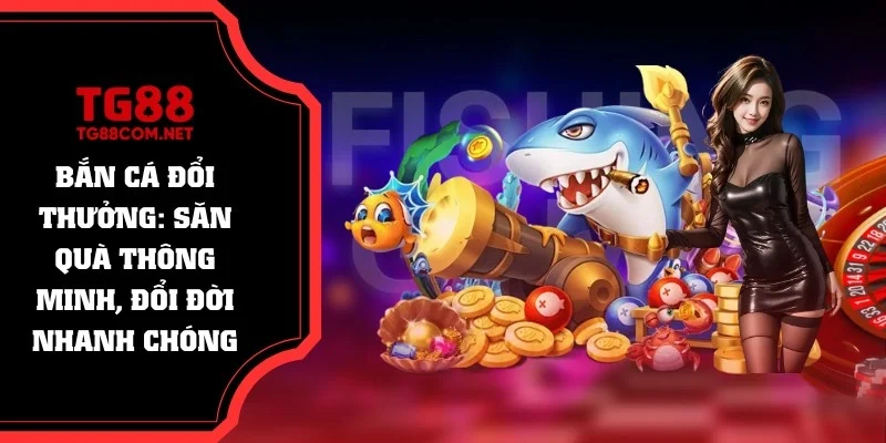 bắn cá đổi thưởng