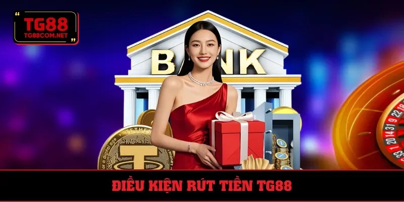 Điều kiện để bet thủ rút tiền TG88